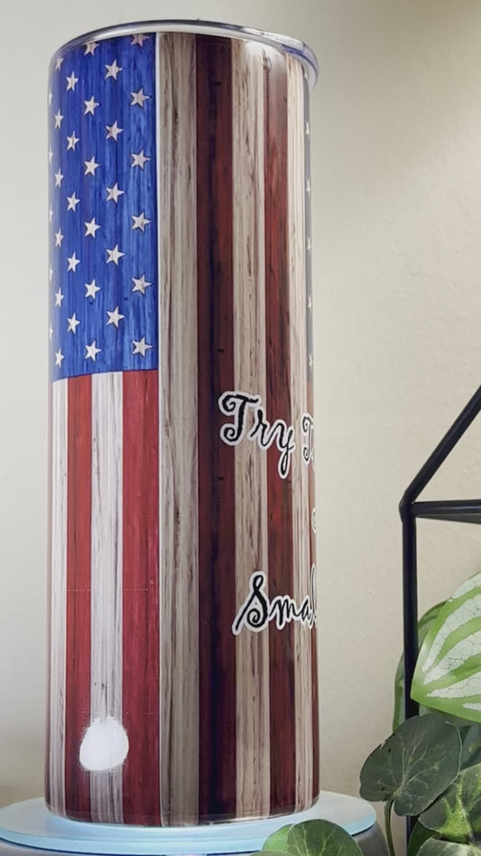 American Flag Try That In A Small Town Tumbler